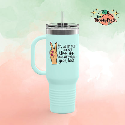 It's Ok, Not Everyone Has Good Taste Insulated 40oz Travel Mug