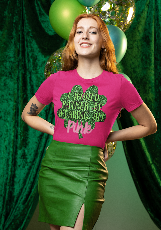 I Would Rather Be Wearing All Pink St. Patrick's Day Graphic Tee