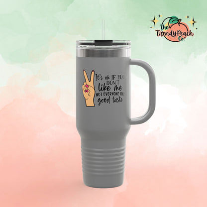 It's Ok, Not Everyone Has Good Taste Insulated 40oz Travel Mug